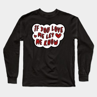 If you love me let me know Long Sleeve T-Shirt